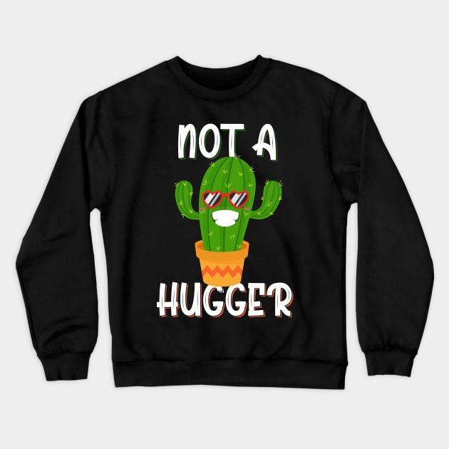 Not a Hugger Funny Cactus Crewneck Sweatshirt by BeHappy12